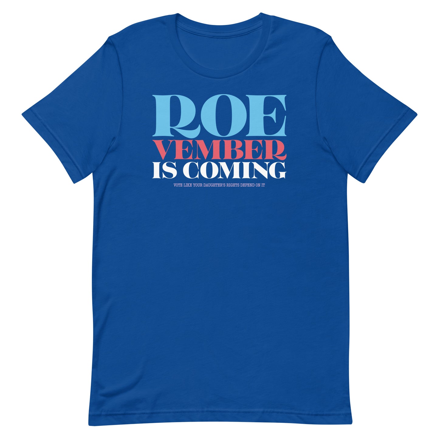 Royal blue unisex t-shirt featuring stacked typography reading “Roevember Is Coming,” reproductive freedom graphic tee from Blue Wave USA.