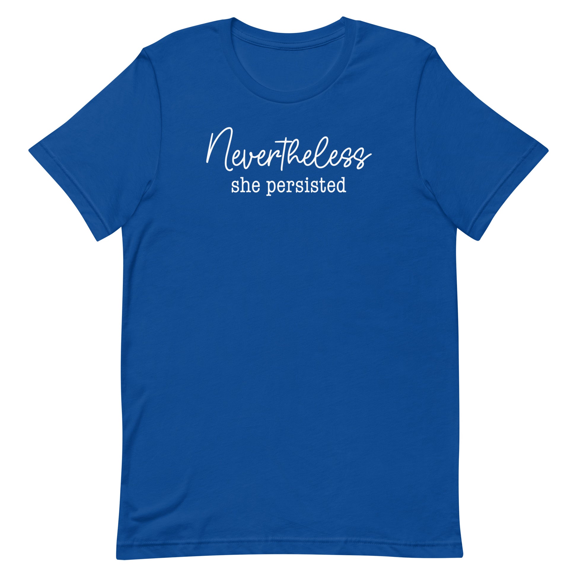 Royal blue unisex t-shirt featuring handwritten script typography reading “Nevertheless she persisted,” progressive feminist equality apparel.