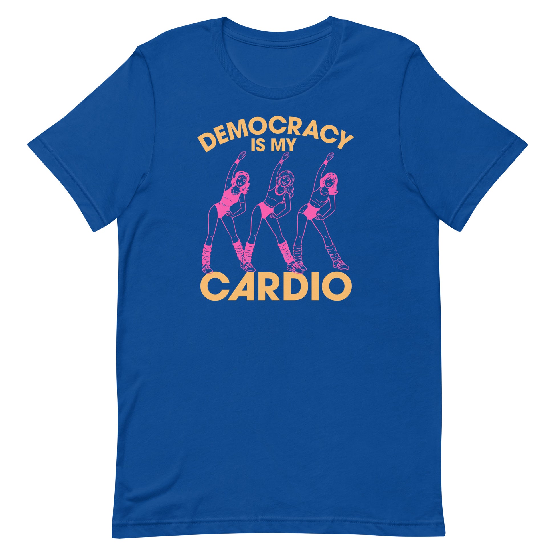Royal blue unisex T-shirt showing retro pink dancers beneath democracy text, bold cardio slogan in nostalgic fitness parody style.
