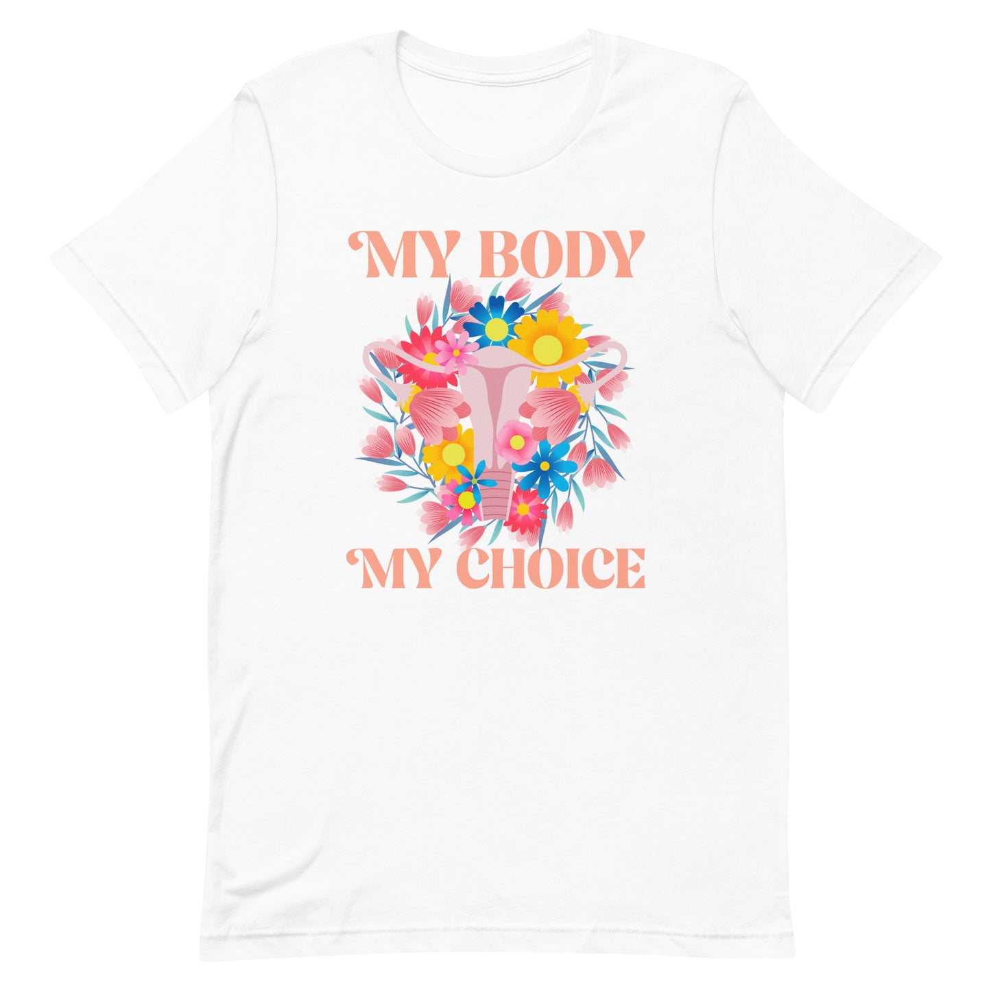 My Body My Choice Feminist Pro Roe Reproductive Freedom Unisex T-Shirt