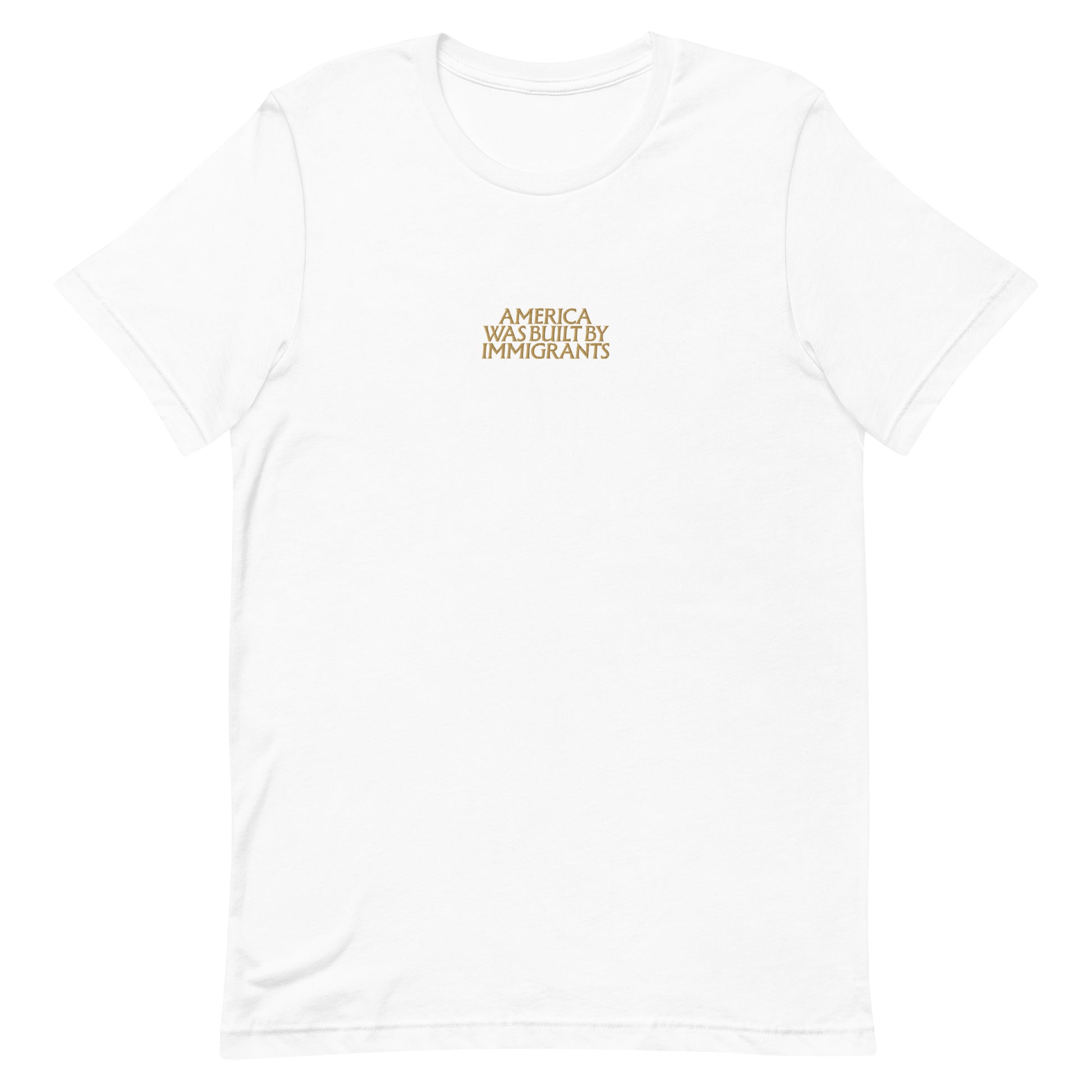 Front view of the "America Was Built By Immigrants" Pro-Immigrant Embroidered Unisex T-Shirt