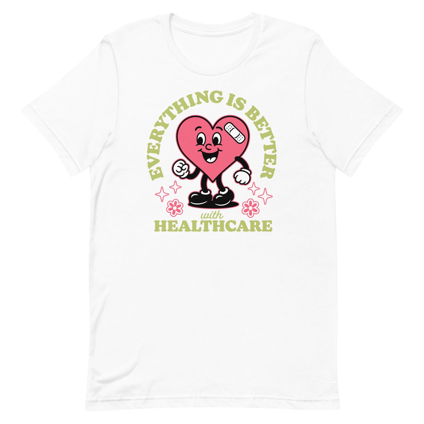 White “Everything Is Better with Healthcare” unisex tee featuring vibrant pink heart artwork and positive message. Medicare for All Activism Tee.
