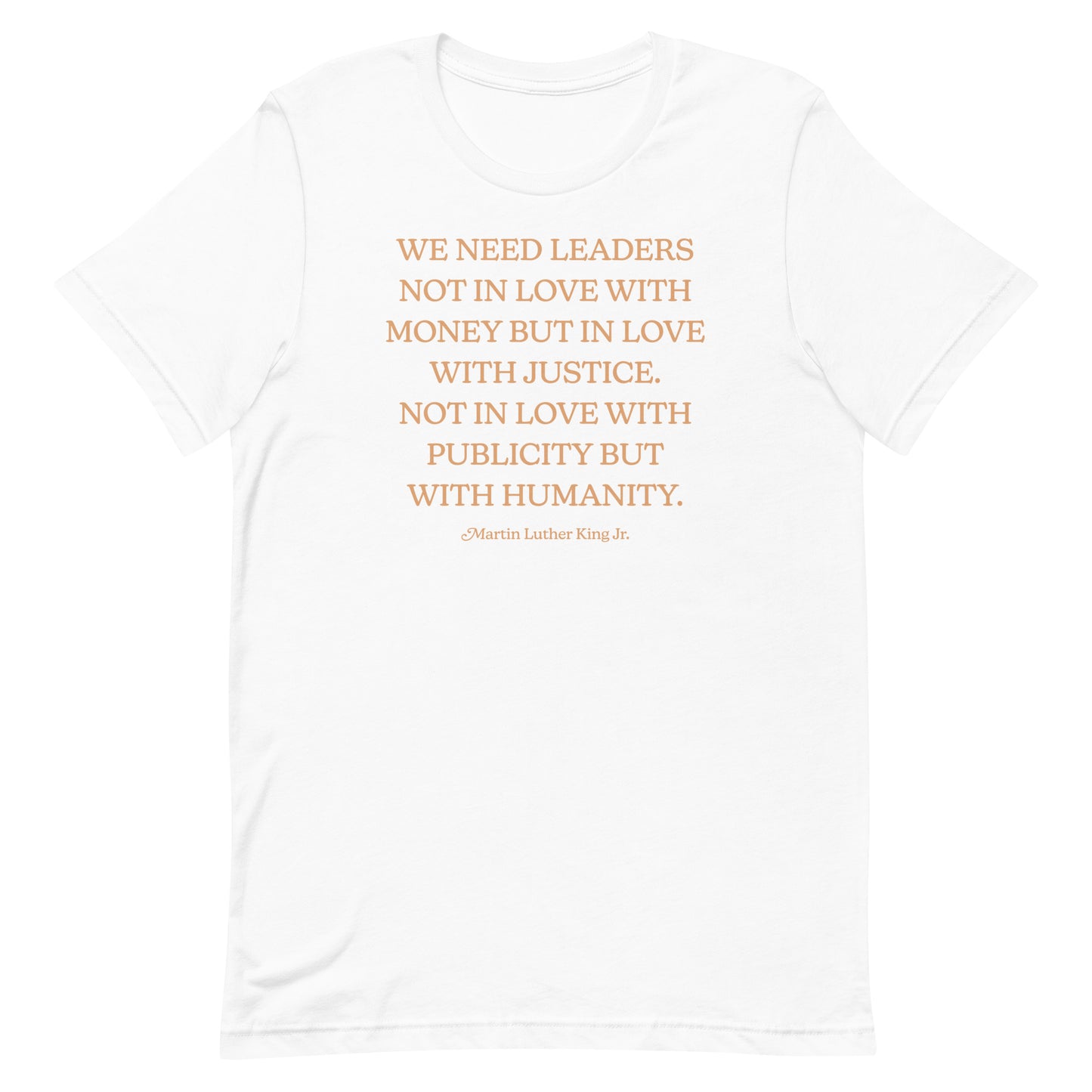 White shirt showing MLK’s quote about leaders who love justice and humanity. Clean typography highlights this timeless civil-rights message.