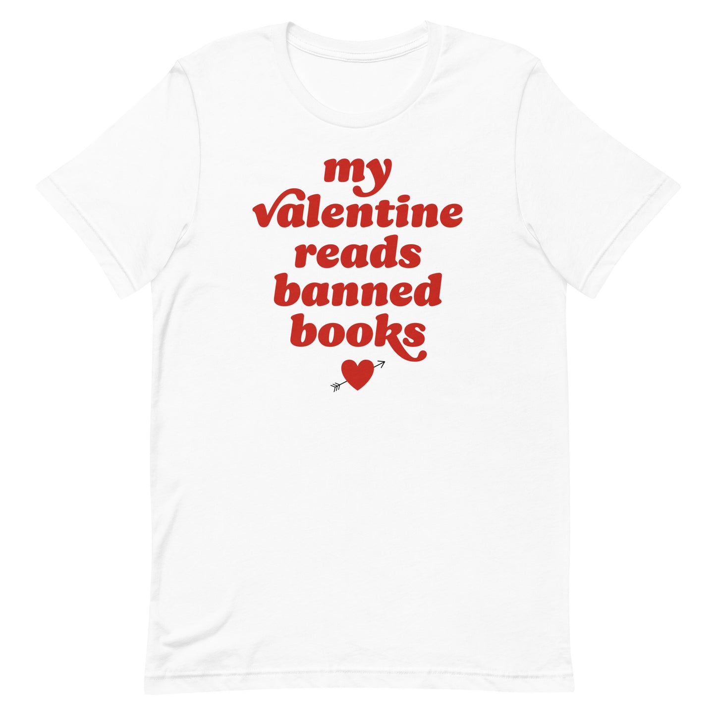 Unisex t-shirt in white displaying the phrase “my valentine reads banned books,” paired with a small heart, celebrating reading freedom and Valentine activism.