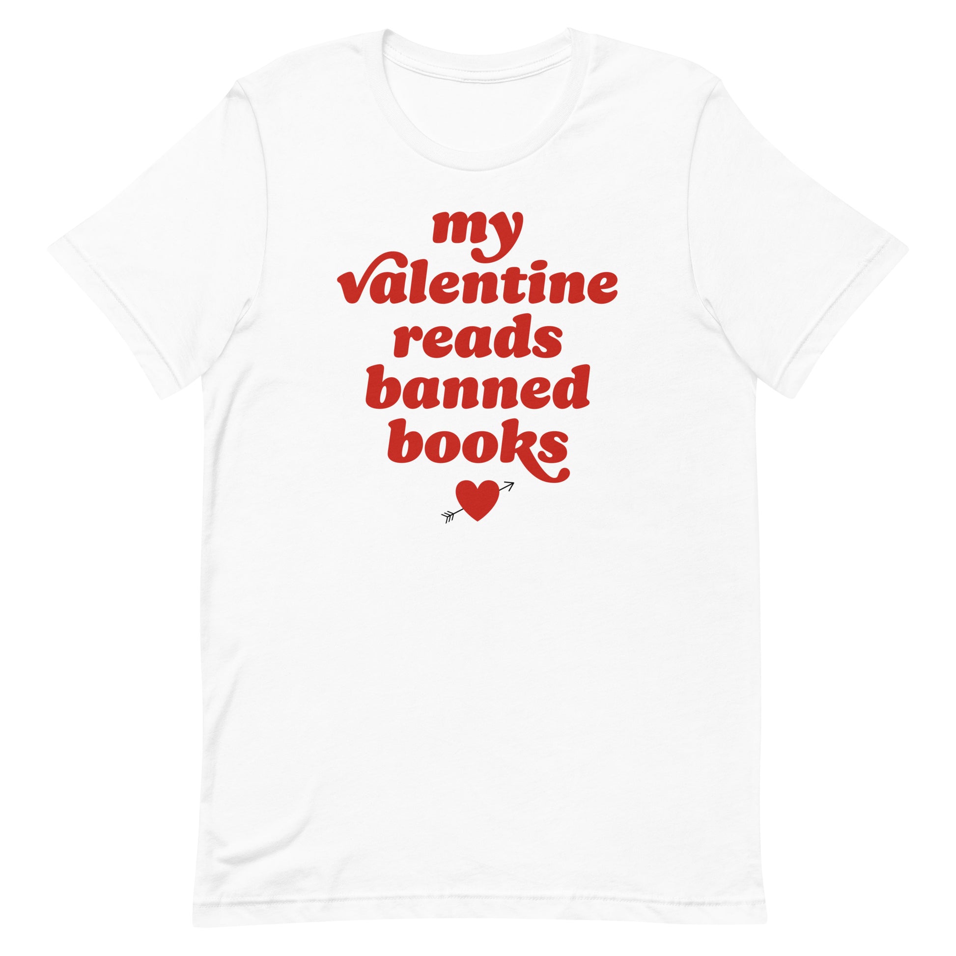 Unisex t-shirt in white displaying the phrase “my valentine reads banned books,” paired with a small heart, celebrating reading freedom and Valentine activism.