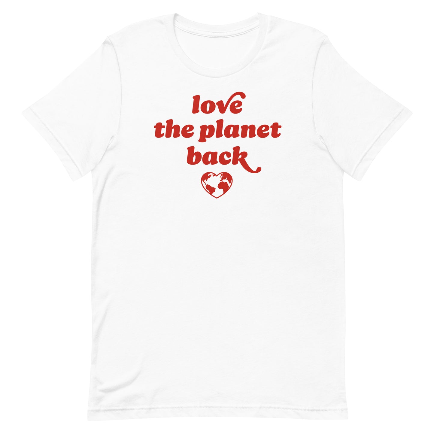 White Unisex T-Shirt displaying heart globe illustration and bold red text reading “love the planet back,” a progressive climate justice Valentine’s Day design by Blue Wave USA.