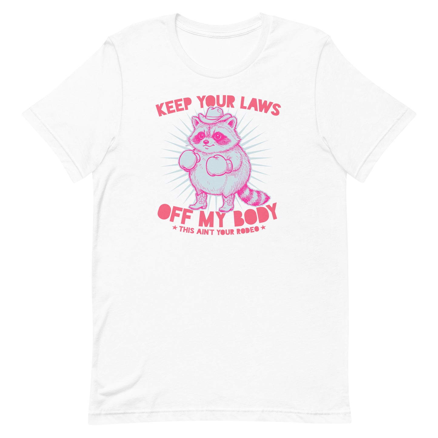 White unisex tee featuring pink raccoon illustration and “Keep Your Laws Off My Body” phrase, clean activist design for reproductive rights messaging.
