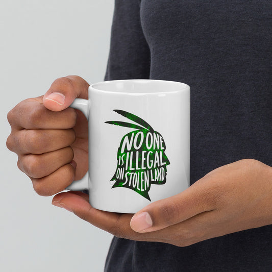 "No One Is Illegal On Stolen Land" Indigenous And Immigrant Rights 11 oz White Glossy Mug