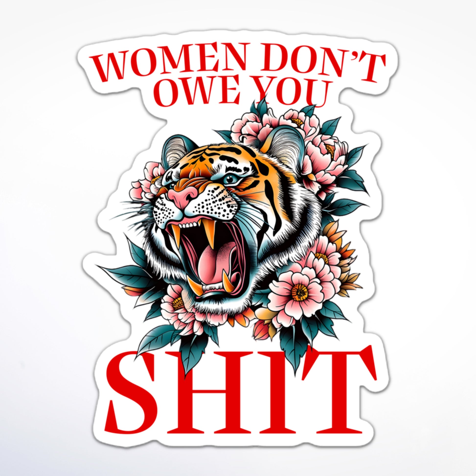 Feminist sticker with a roaring tiger surrounded by flowers and the bold text: “Women Don’t Owe You Shit.”