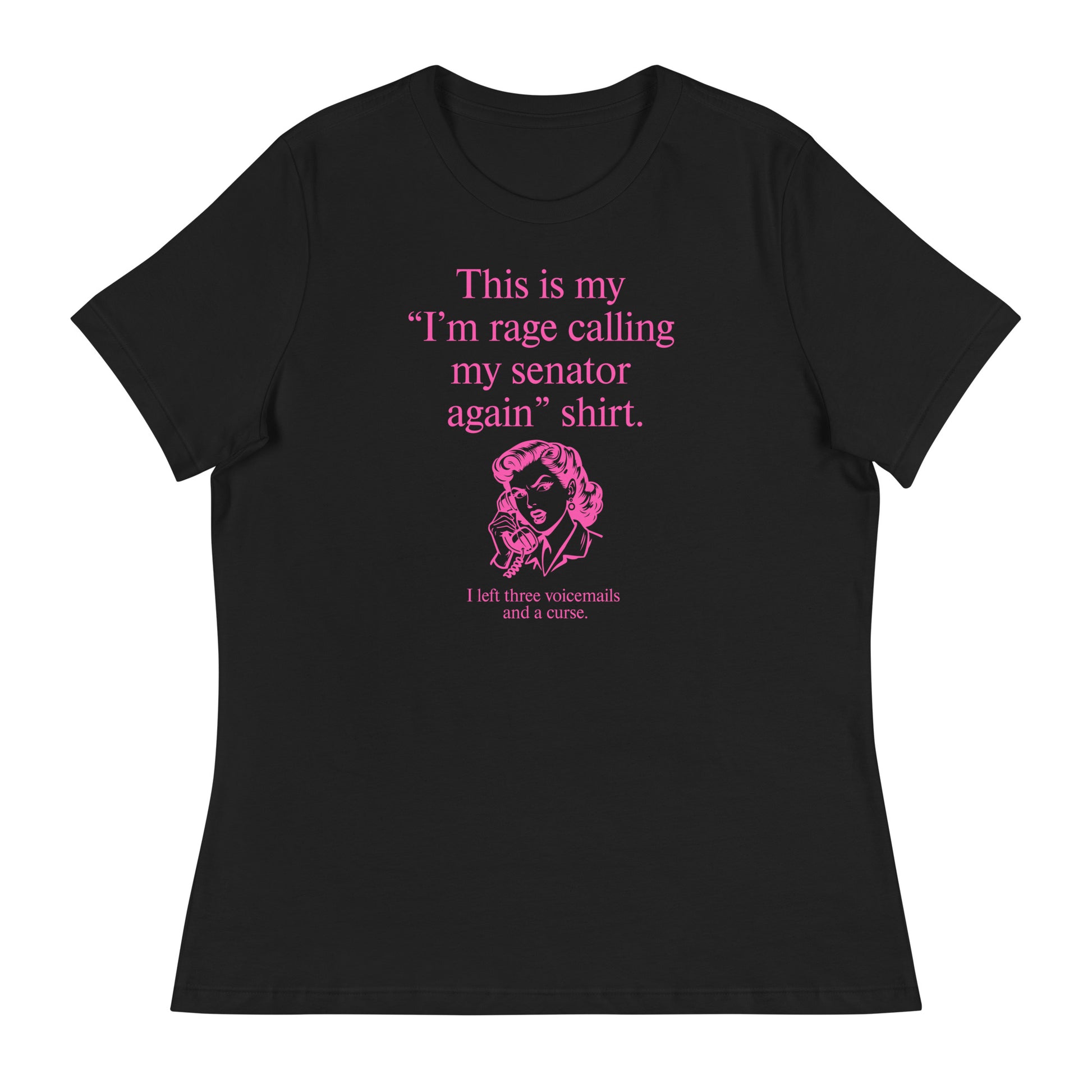 Women’s black relaxed t-shirt featuring pink text reading “This is my ‘I’m rage calling my senator again’ shirt.” with retro illustration below.