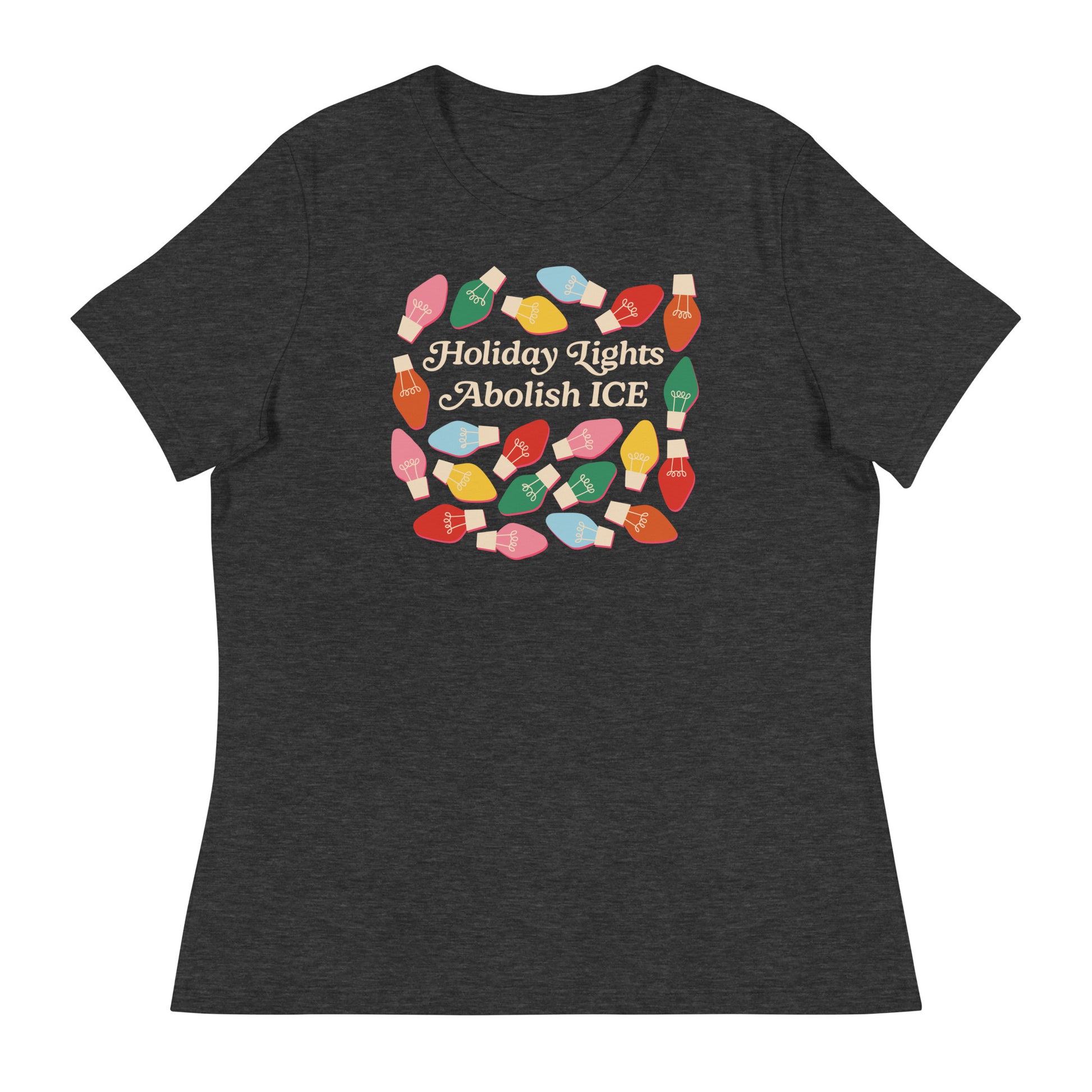 A dark heather gray Women’s Relaxed T-Shirt showcasing vibrant holiday bulbs surrounding the printed message “Holiday Lights Abolish ICE,” blending soft tones with festive advocacy.