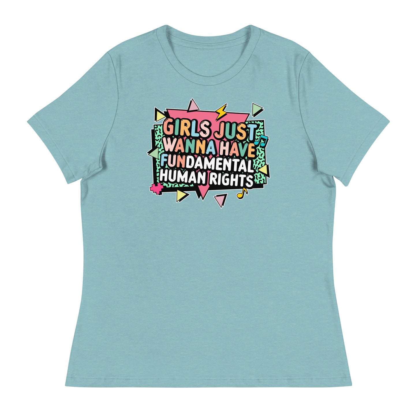 Heather Blue Lagoon women’s rights t-shirt with bold 80s-inspired typography reading “Girls Just Wanna Have Fundamental Human Rights.”