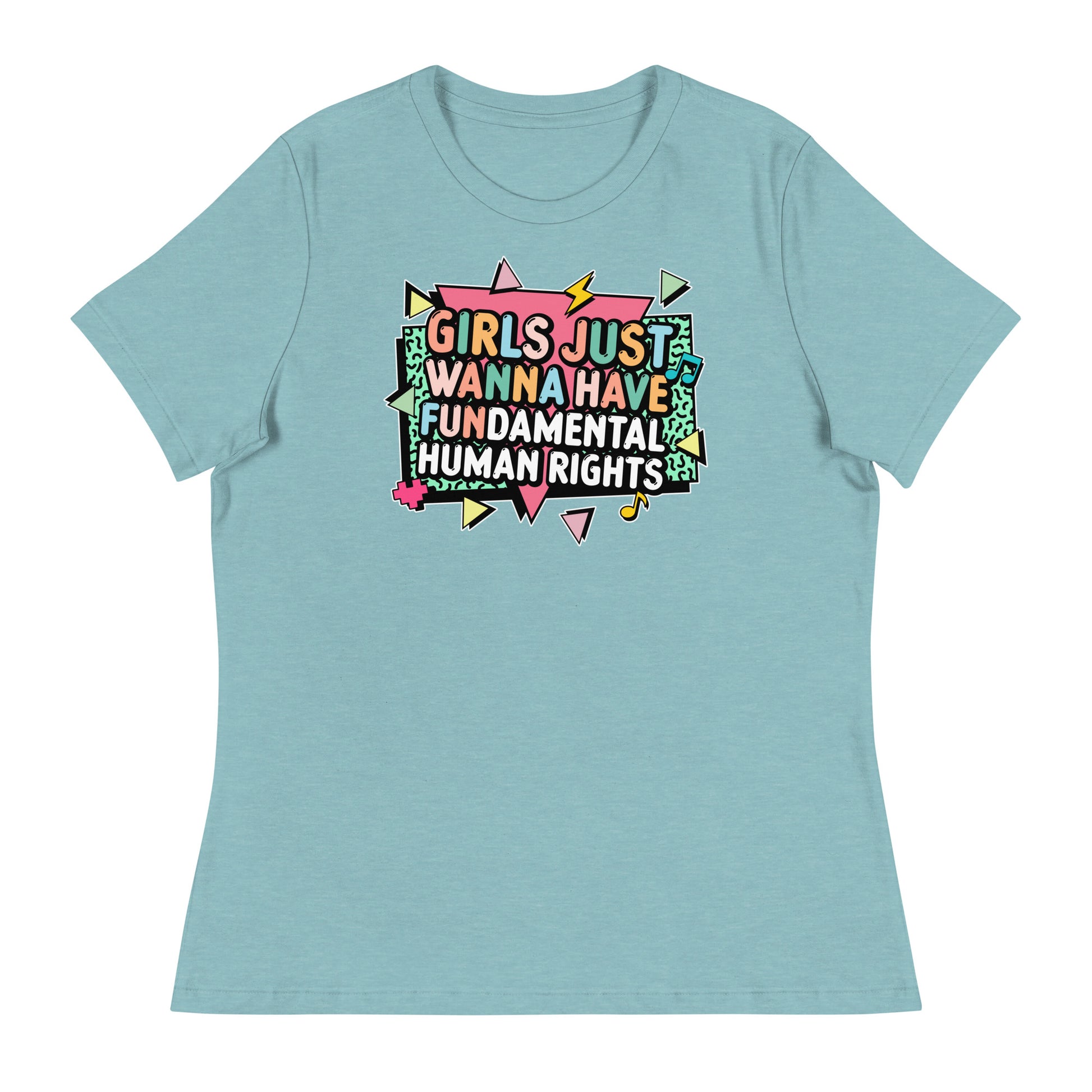 Heather Blue Lagoon women’s rights t-shirt with bold 80s-inspired typography reading “Girls Just Wanna Have Fundamental Human Rights.”
