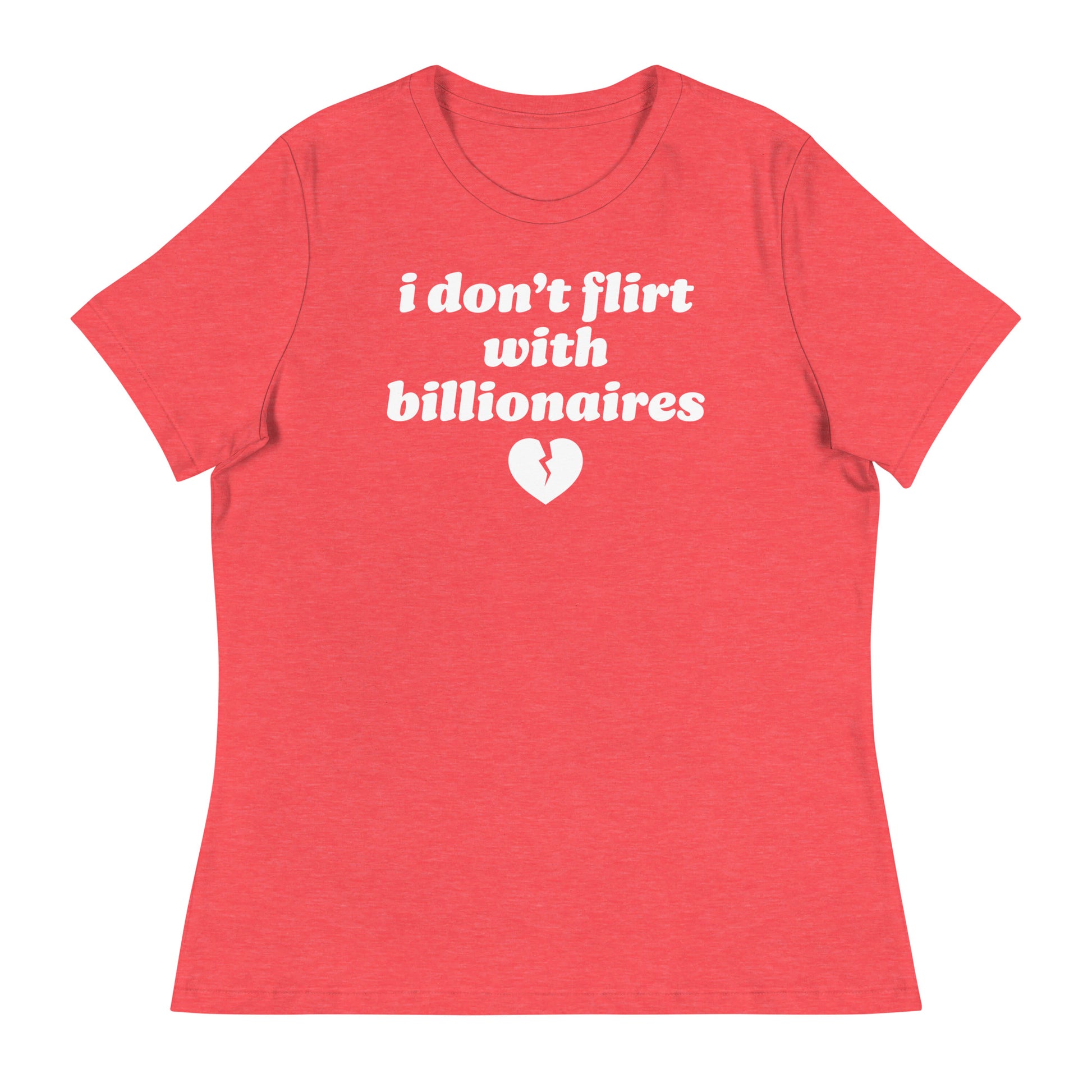 Red women’s relaxed t-shirt with centered text “i don’t flirt with billionaires” and broken heart graphic, a justice-focused Valentine shirt with playful protest energy.