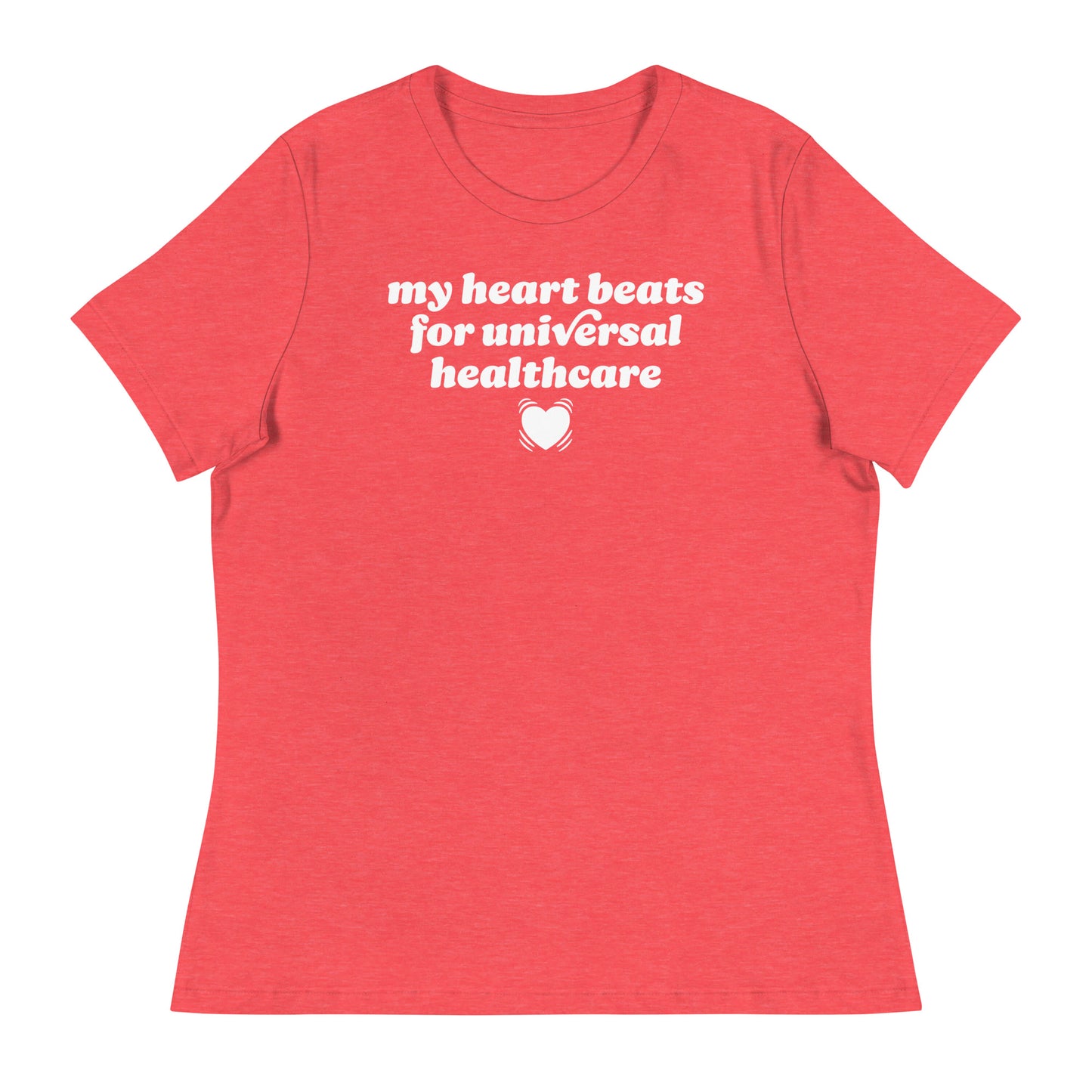Heather red women’s relaxed t-shirt displaying “my heart beats for universal healthcare,” blending Valentine aesthetics with a justice-focused design supporting universal healthcare access.