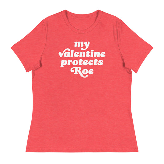 Heather red women’s relaxed t-shirt with centered phrase “my Valentine protects Roe,” justice-focused Valentine design promoting abortion rights through playful retro typography.