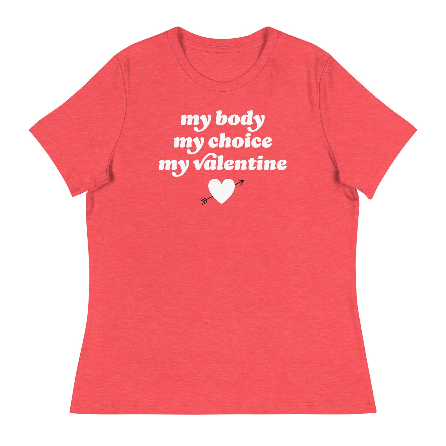 Heather red women’s relaxed t-shirt with centered slogan “my body my choice my Valentine,” justice-focused Valentine design blending bodily autonomy messaging with vintage-inspired lettering.