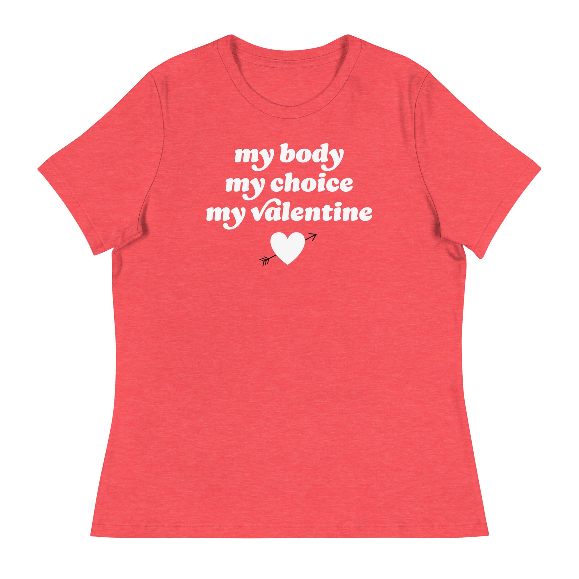 Heather red women’s relaxed t-shirt with centered slogan “my body my choice my Valentine,” justice-focused Valentine design blending bodily autonomy messaging with vintage-inspired lettering.