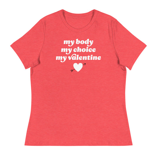 Heather red women’s relaxed t-shirt with centered slogan “my body my choice my Valentine,” justice-focused Valentine design blending bodily autonomy messaging with vintage-inspired lettering.