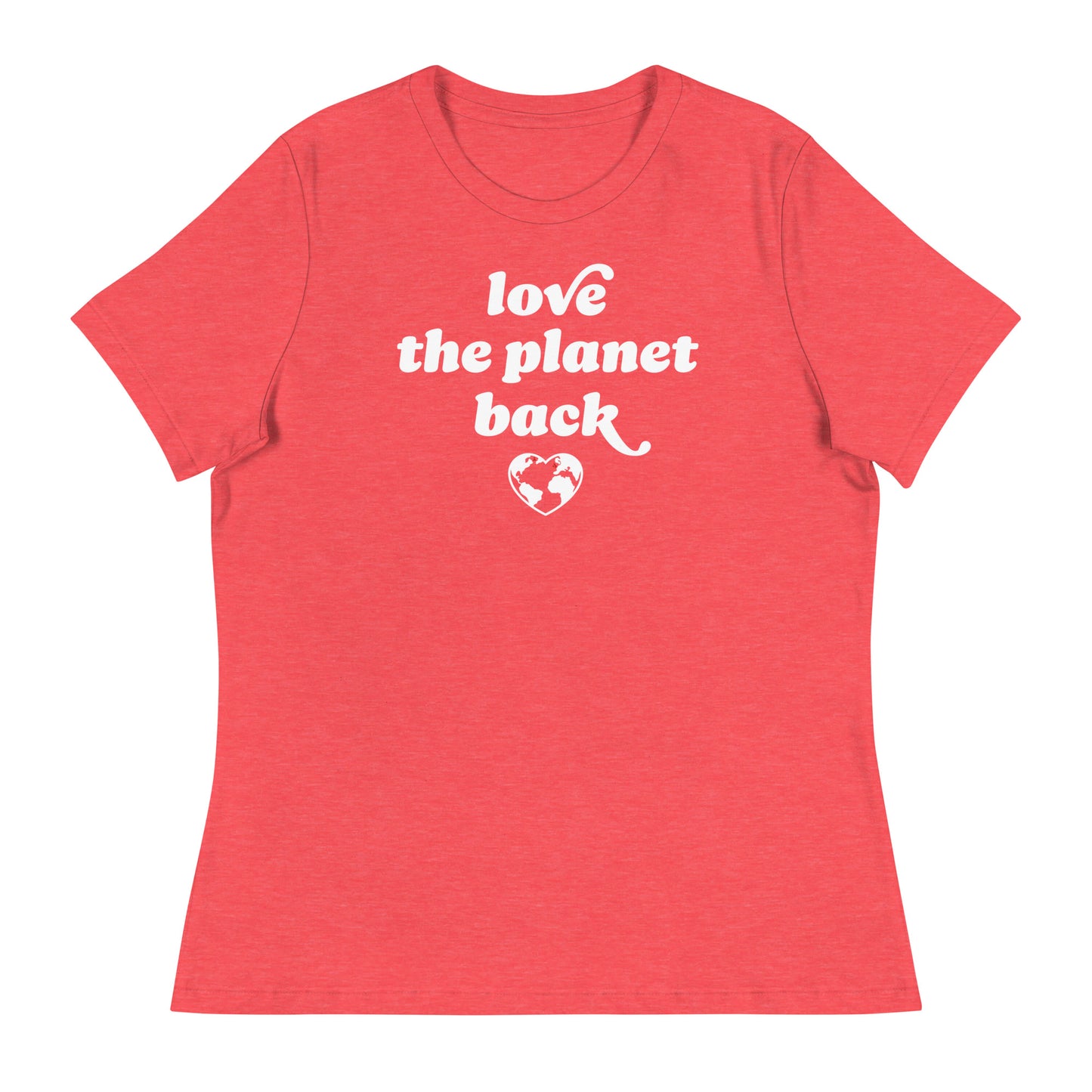 Heather red Women’s Relaxed T-Shirt with centered retro text and heart globe graphic reading “love the planet back,” an eco-forward activist apparel design.