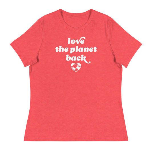 Heather red Women’s Relaxed T-Shirt with centered retro text and heart globe graphic reading “love the planet back,” an eco-forward activist apparel design.