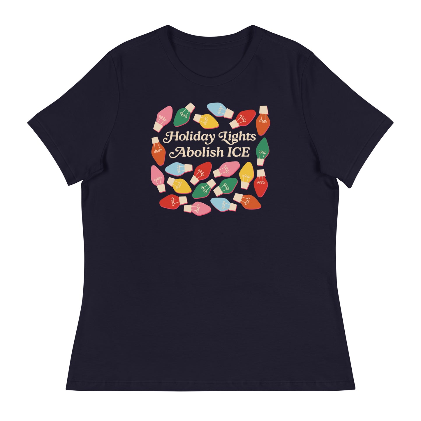 A navy Women’s Relaxed T-Shirt with multicolored holiday bulbs arranged around “Holiday Lights Abolish ICE,” displayed flat to highlight its bright progressive holiday artwork.