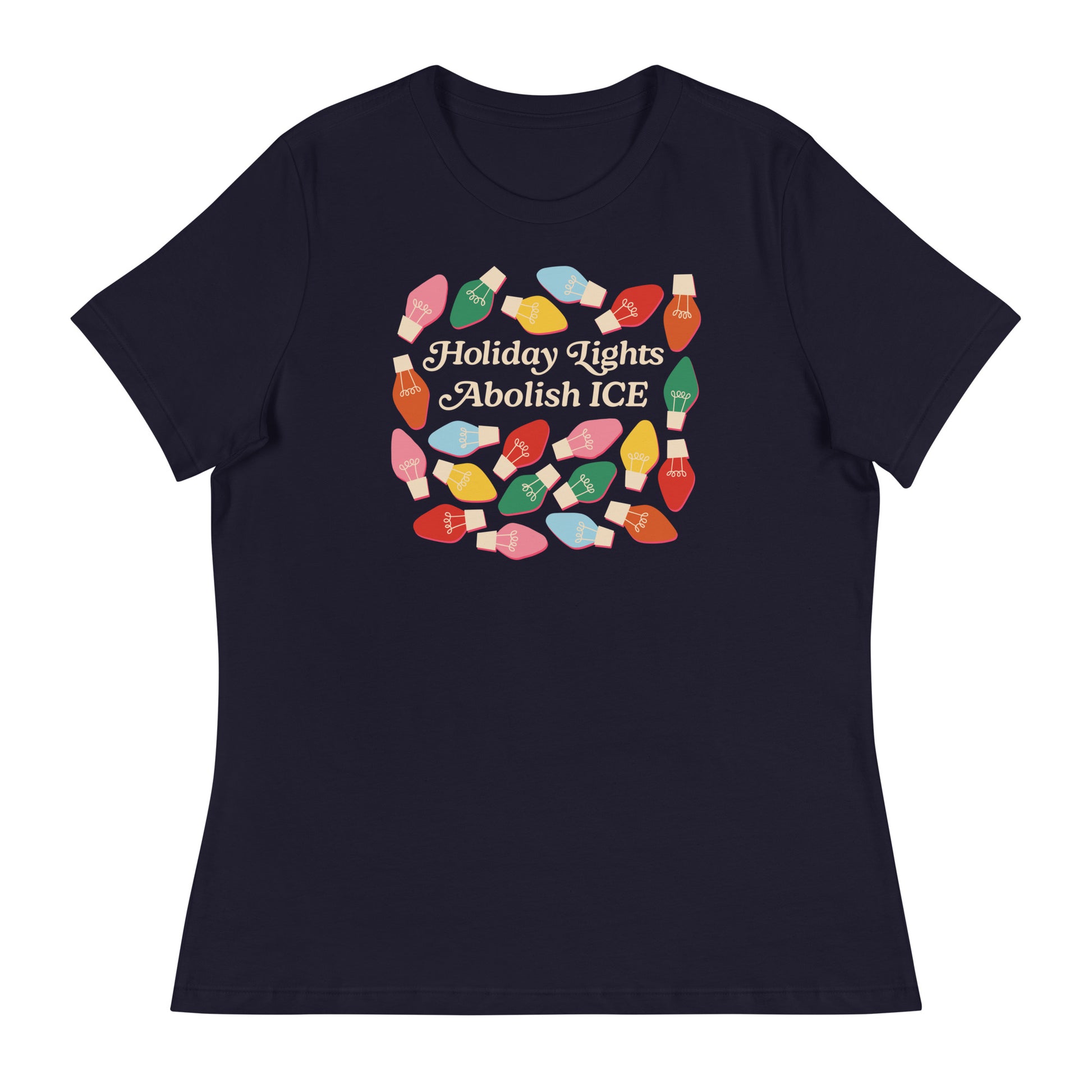 A navy Women’s Relaxed T-Shirt with multicolored holiday bulbs arranged around “Holiday Lights Abolish ICE,” displayed flat to highlight its bright progressive holiday artwork.