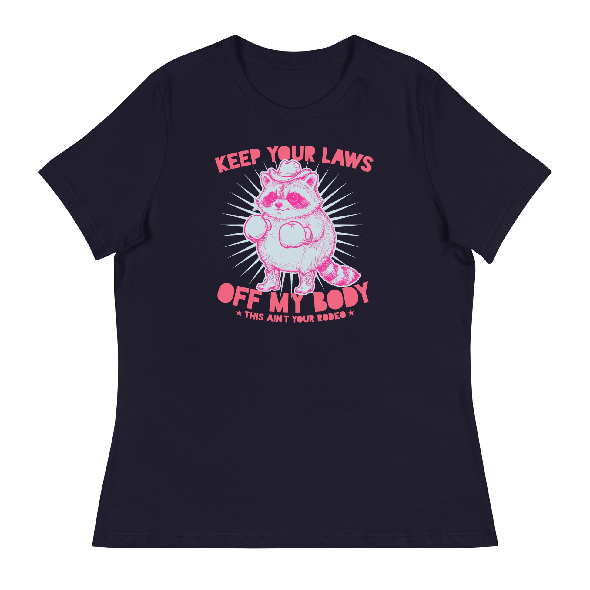 Women’s relaxed T-shirt featuring pink cowboy raccoon with “Keep Your Laws Off My Body” text, bold feminist protest graphic for reproductive rights apparel.