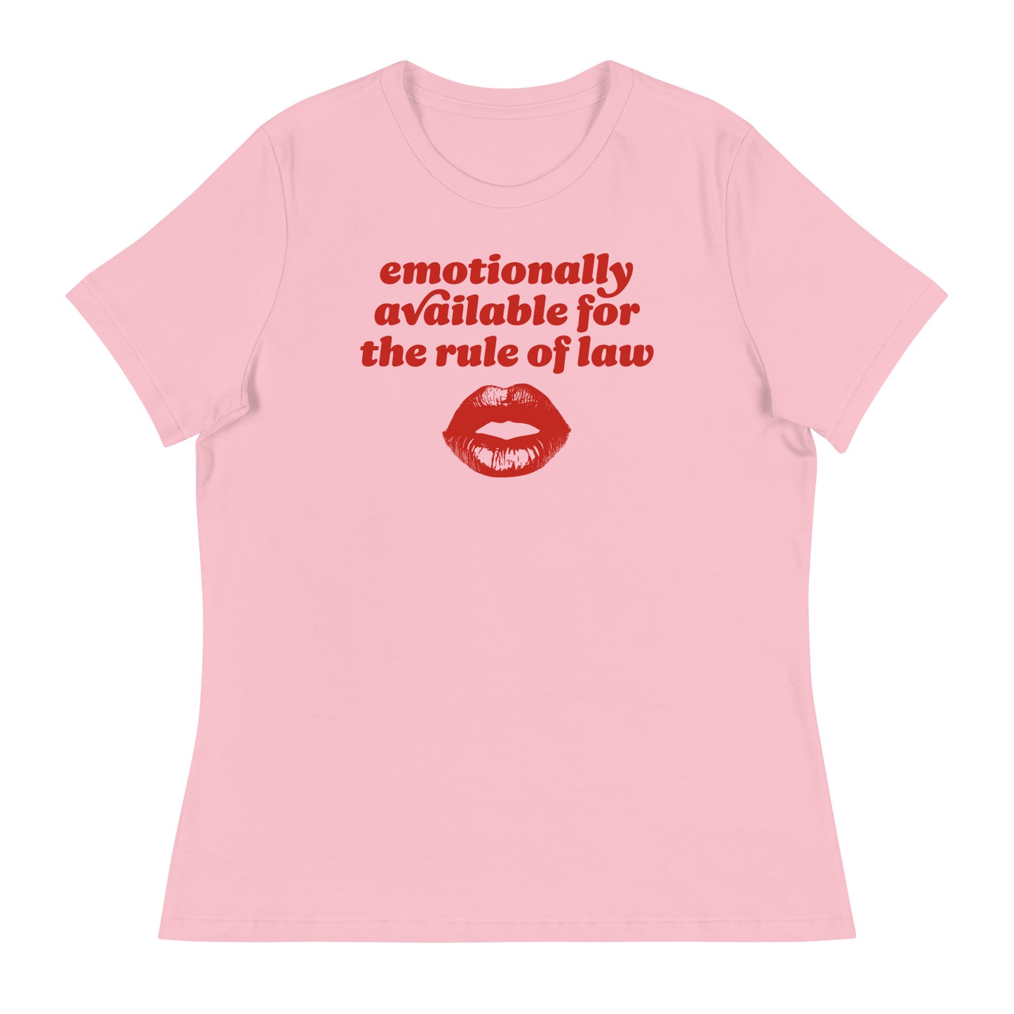 Pink women’s relaxed t-shirt with retro red lettering and lips graphic featuring “emotionally available for the rule of law,” a progressive Valentine justice-focused design.