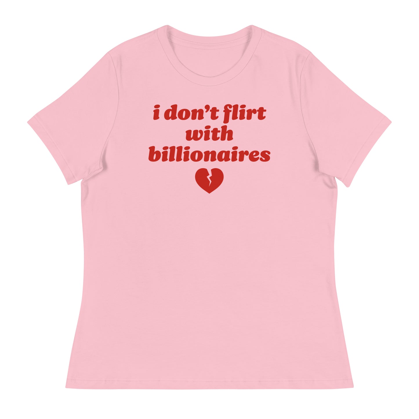 Women’s relaxed t-shirt in soft pink featuring red retro text reading “i don’t flirt with billionaires” with broken heart graphic, a progressive Valentine design.