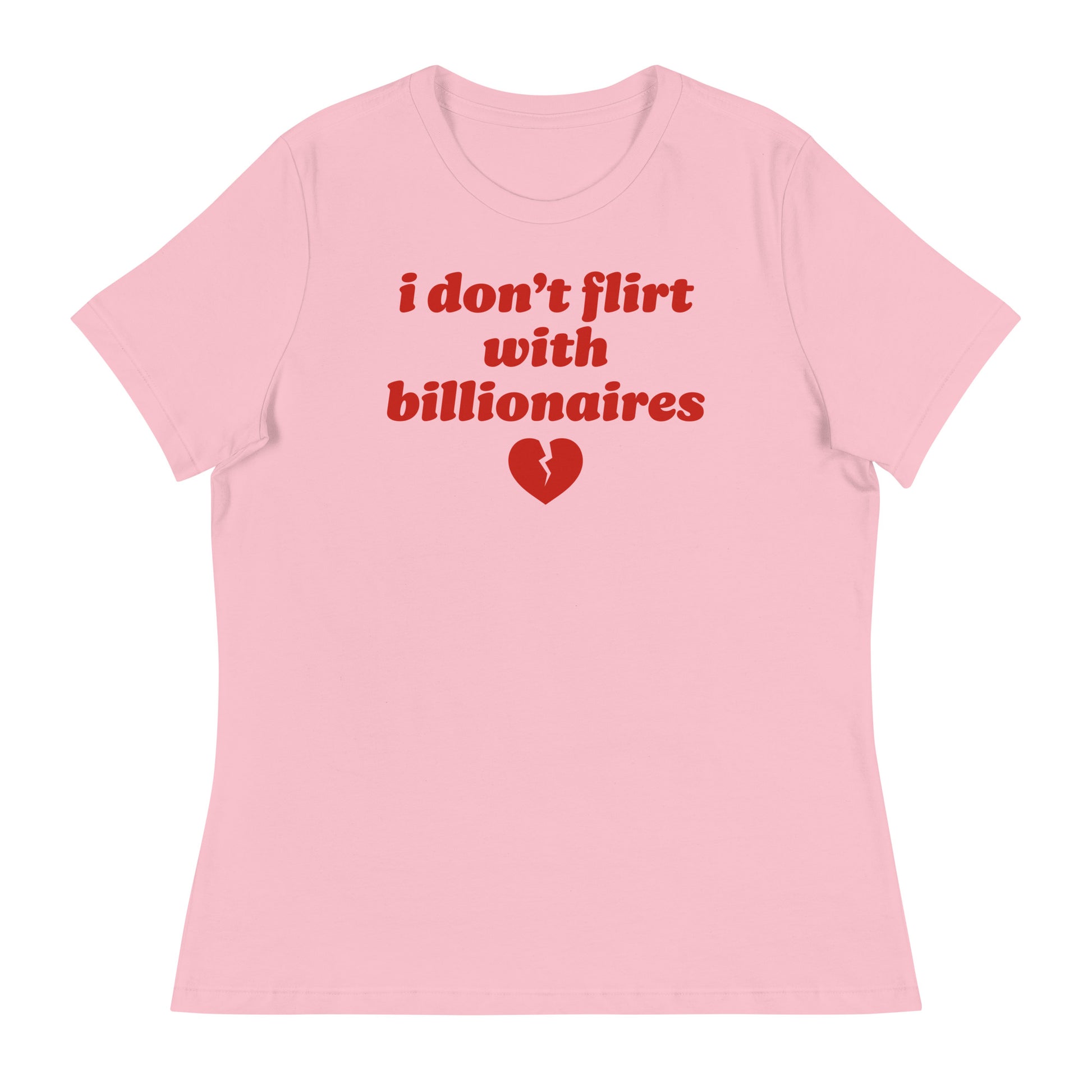 Women’s relaxed t-shirt in soft pink featuring red retro text reading “i don’t flirt with billionaires” with broken heart graphic, a progressive Valentine design.