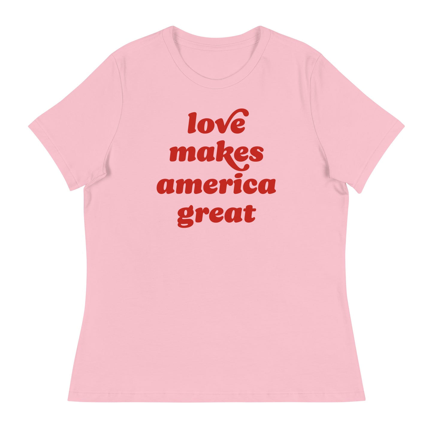 Pink women’s relaxed t-shirt with retro red lettering reading “love makes america great,” a progressive Valentine design celebrating compassion, unity, and inclusive civic values.