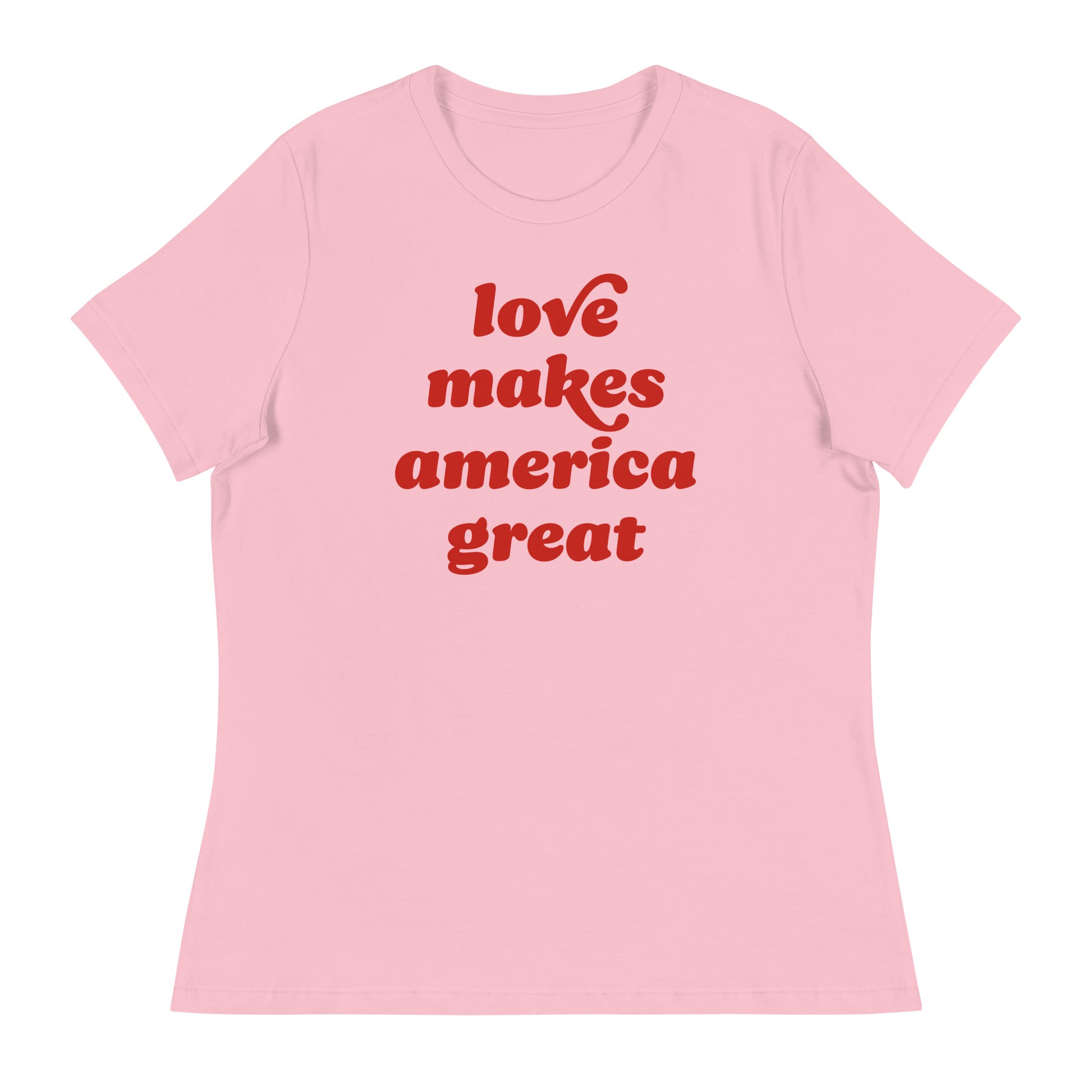 Pink women’s relaxed t-shirt with retro red lettering reading “love makes america great,” a progressive Valentine design celebrating compassion, unity, and inclusive civic values.