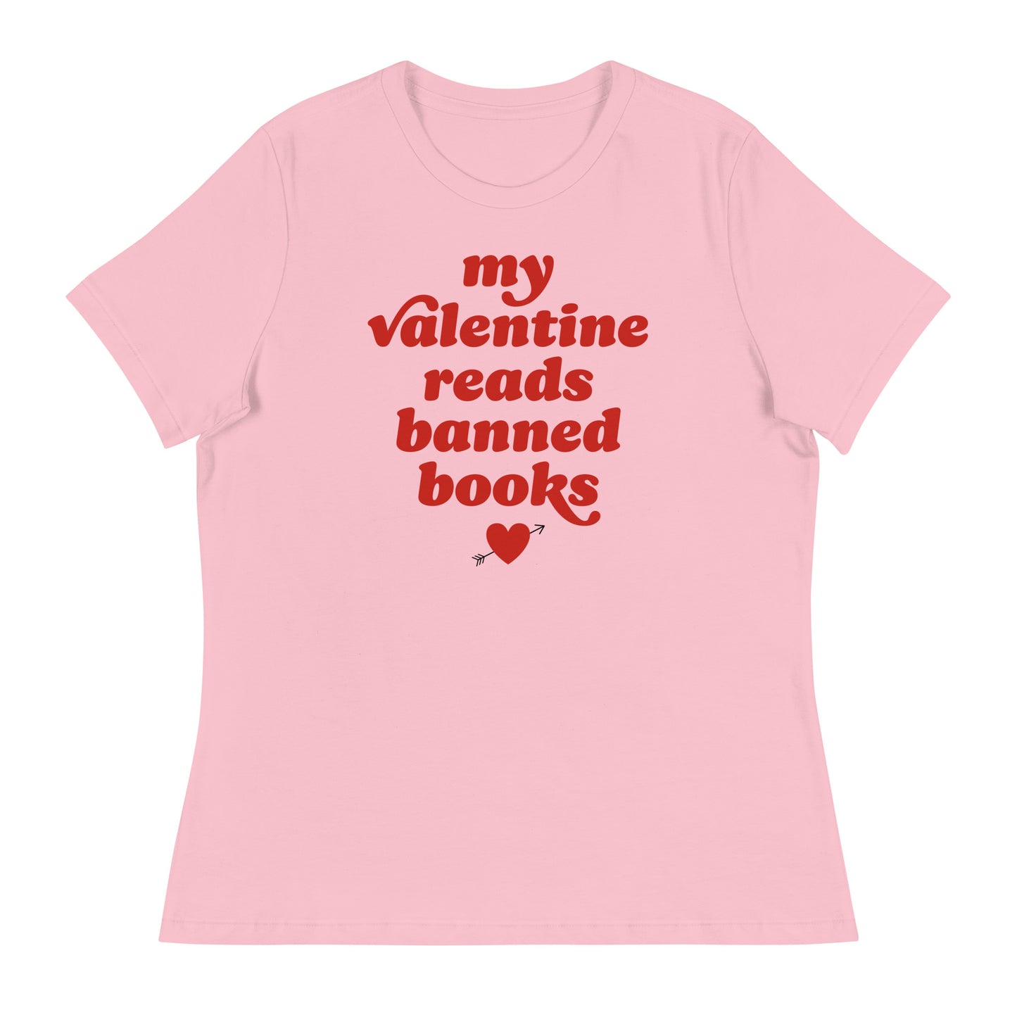 Women’s relaxed t-shirt in soft pink featuring the phrase “my valentine reads banned books” with heart graphic, a progressive Valentine statement celebrating reading freedom.