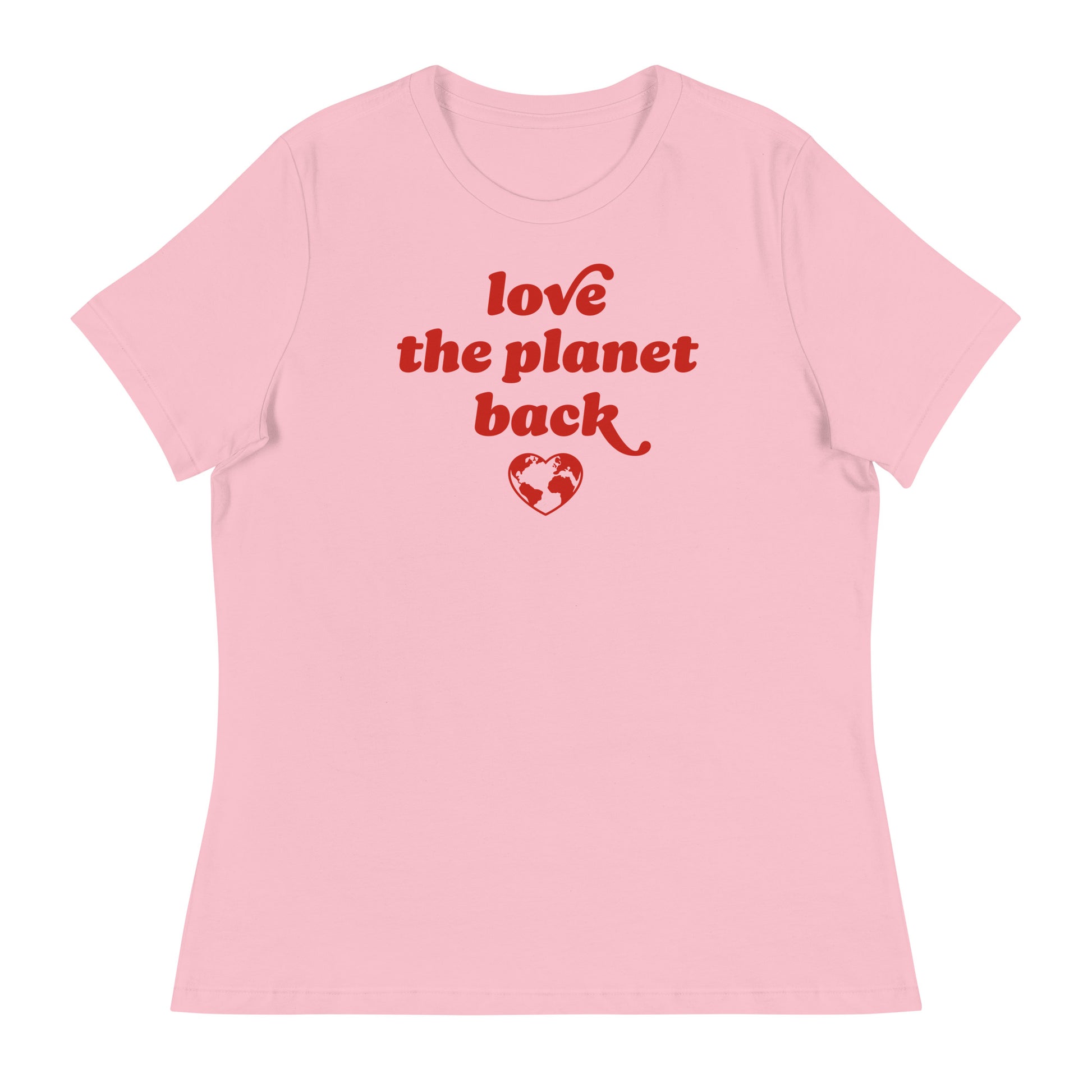 Women’s Relaxed T-Shirt in soft pink featuring red retro lettering and heart globe artwork with the phrase “love the planet back,” a climate justice Valentine design.