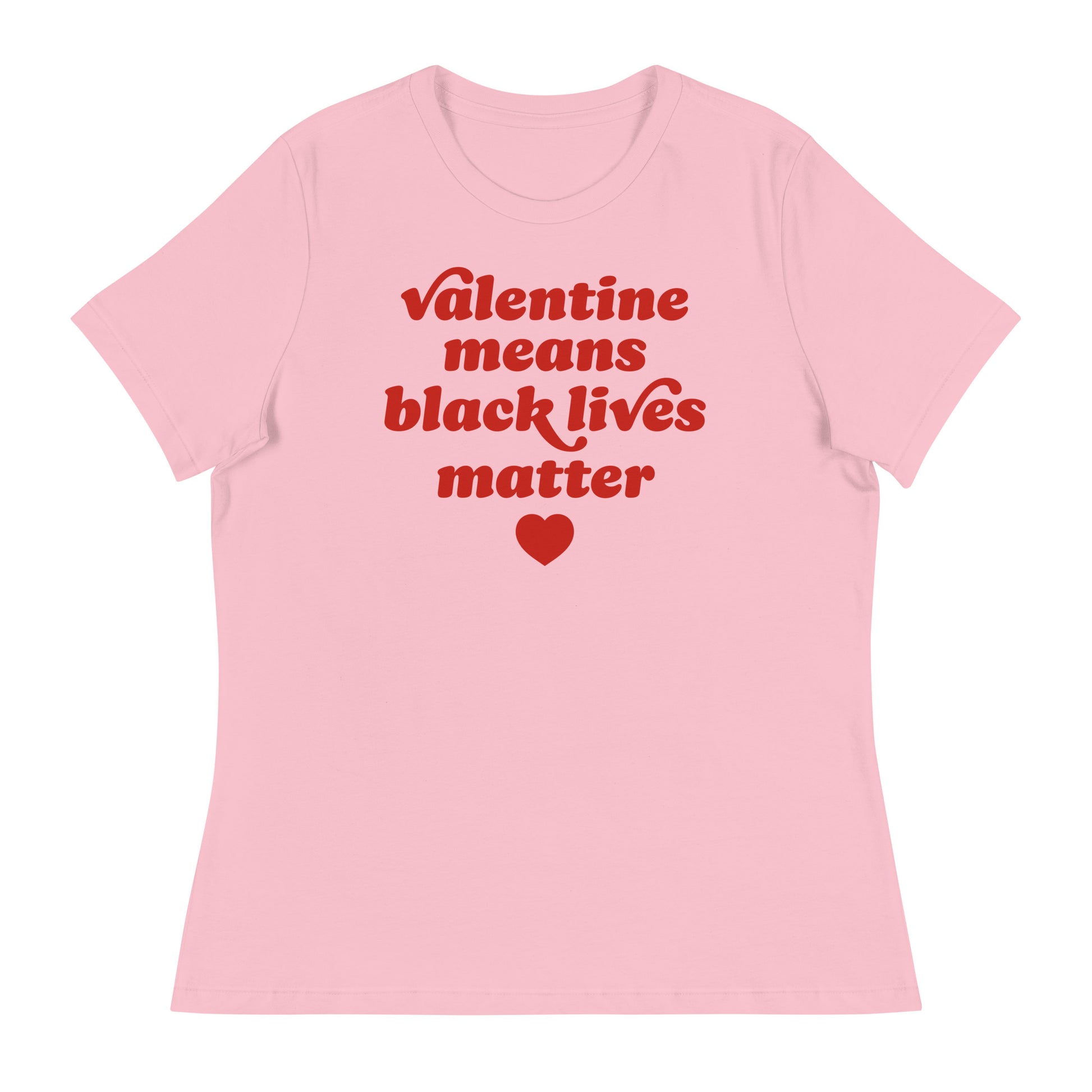 Women’s relaxed t-shirt in soft pink with vintage red typography and heart icon, featuring the phrase “Valentine Means Black Lives Matter” for Progressive Valentine’s Day wear.