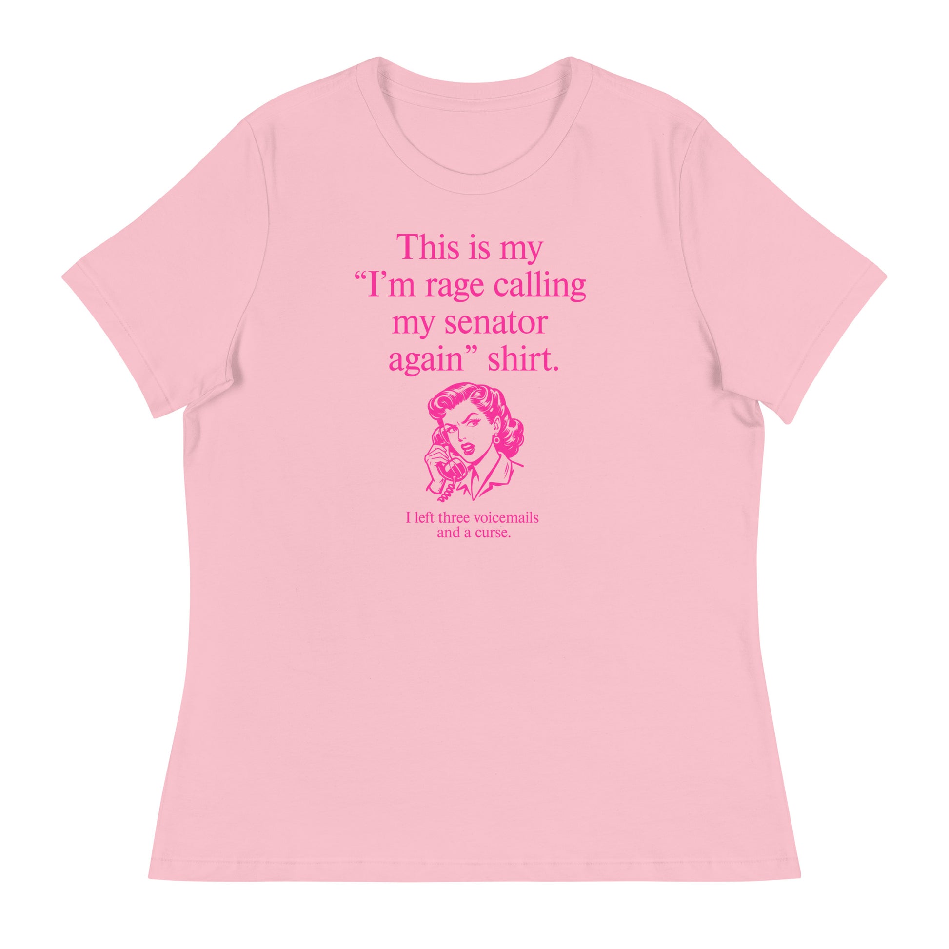 Light pink women’s relaxed t-shirt featuring pink lettering reading “This is my ‘I’m rage calling my senator again’ shirt.”