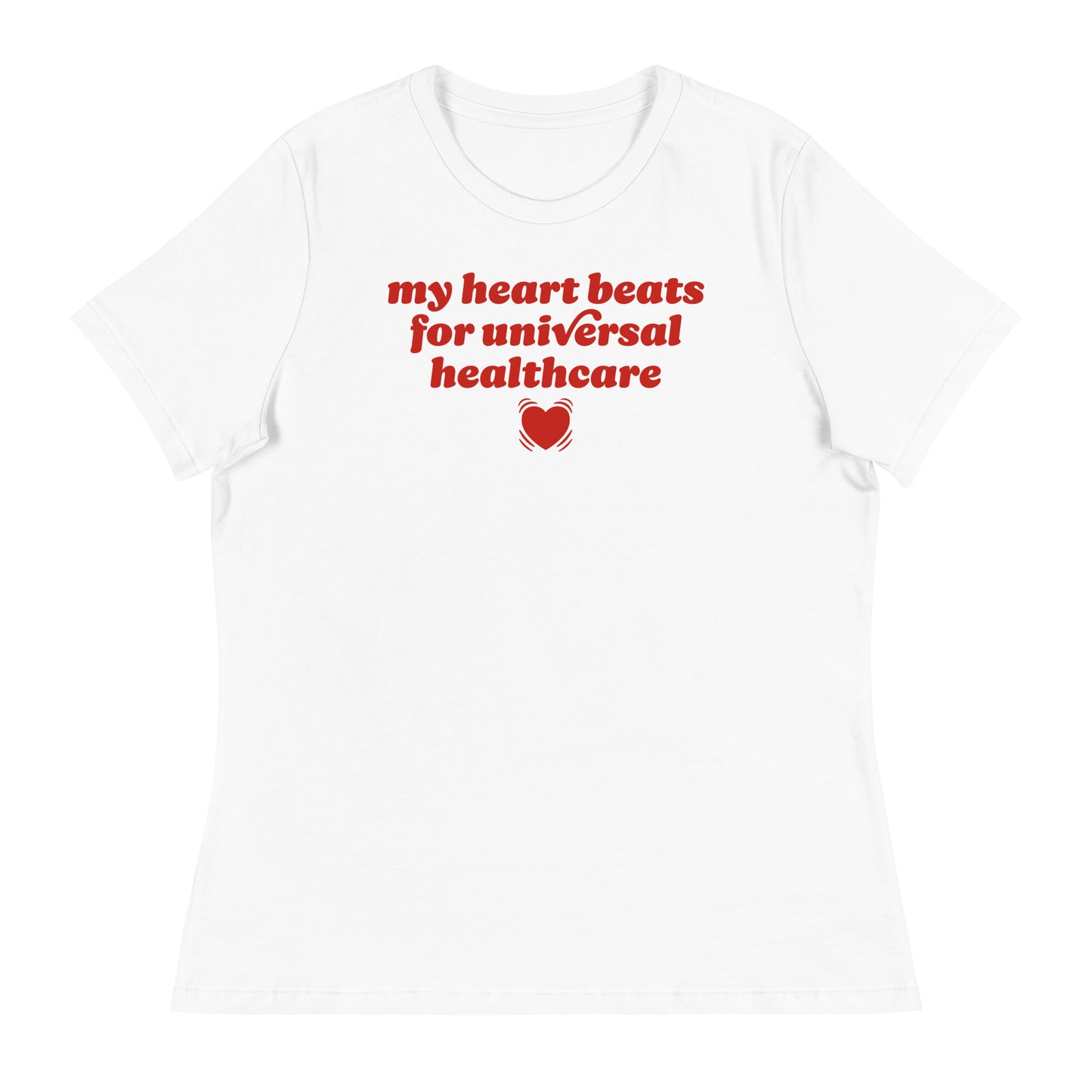 White women’s relaxed t-shirt printed with “my heart beats for universal healthcare,” a soft Valentine design expressing care-forward politics and healthcare justice values.