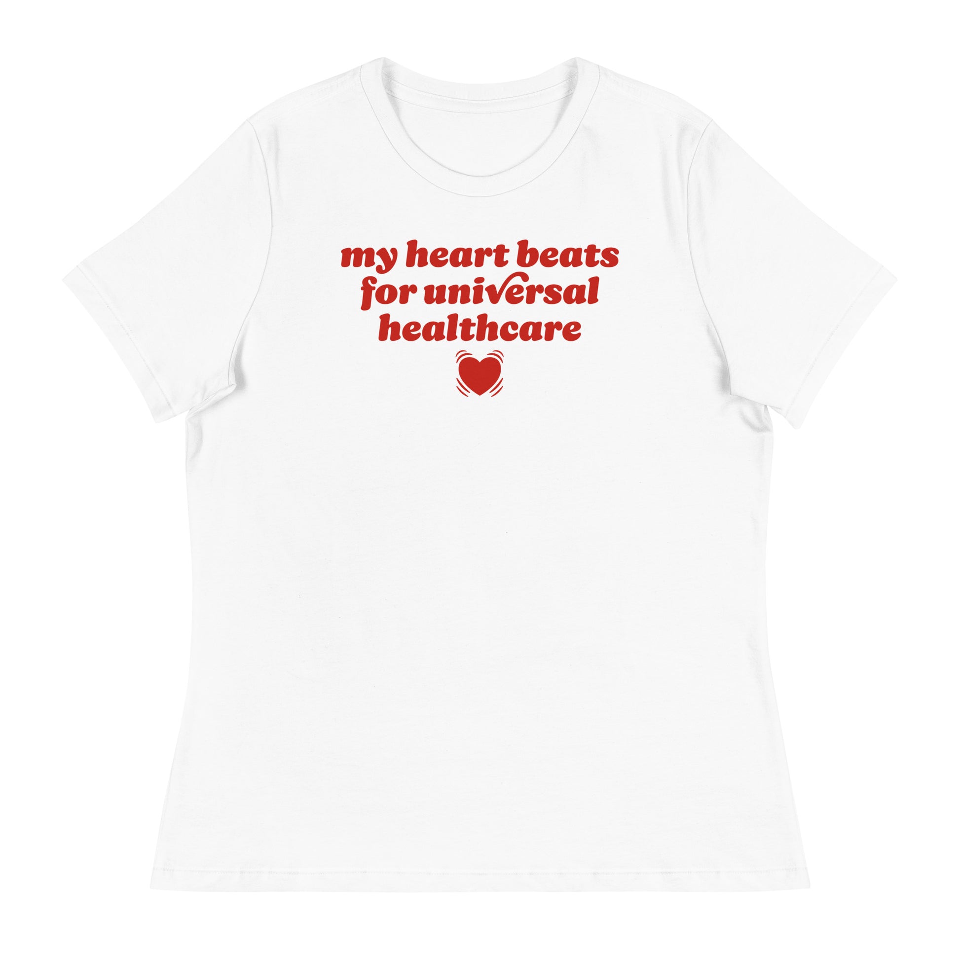 White women’s relaxed t-shirt printed with “my heart beats for universal healthcare,” a soft Valentine design expressing care-forward politics and healthcare justice values.